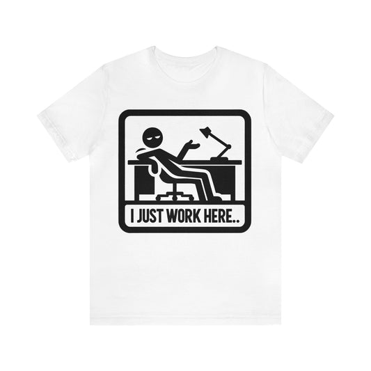 I Just Work Here - T-Shirt