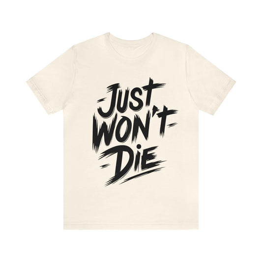 Just Won't Die - T-Shirt
